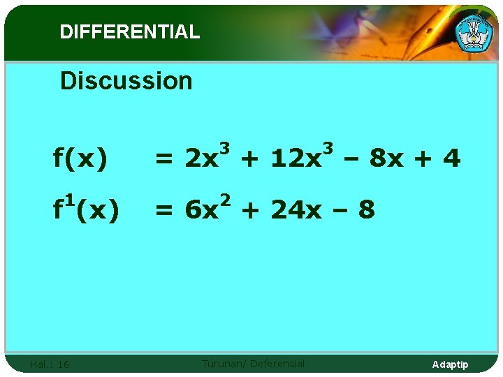 DIFFERENTIAL Discussion f(x) 1 f (x) Hal. : 16 3 3 = 2 x