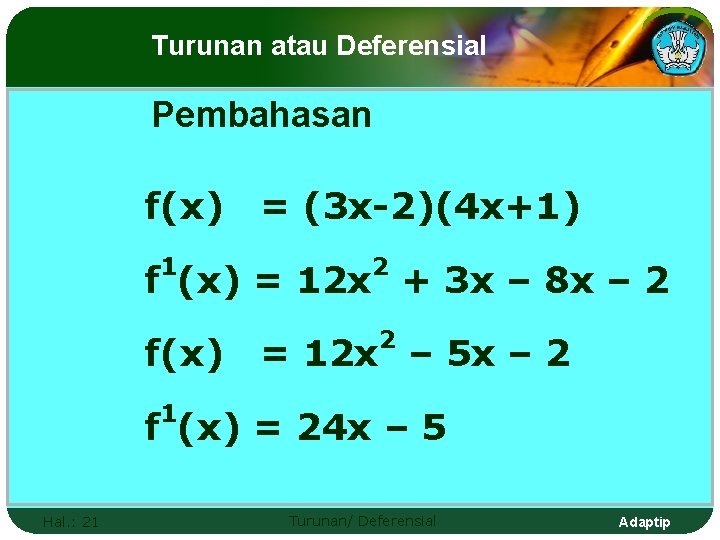 Turunan atau Deferensial Pembahasan f(x) 1 = (3 x-2)(4 x+1) 2 f (x) =