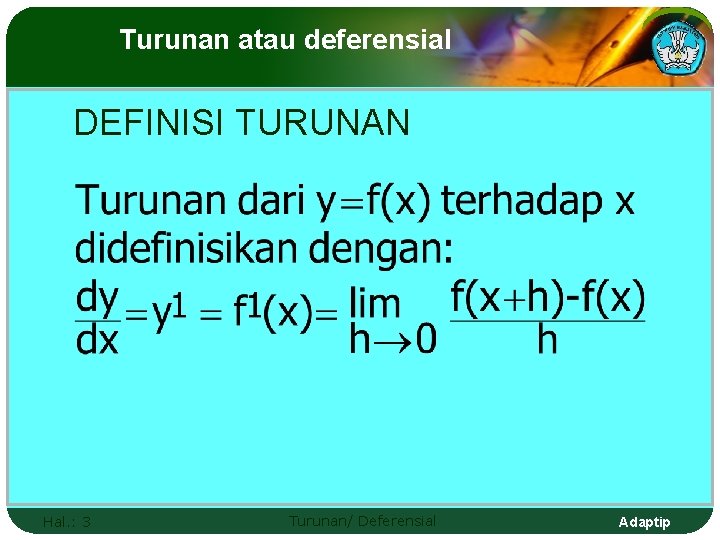 Turunan atau deferensial DEFINISI TURUNAN Hal. : 3 Turunan/ Deferensial Adaptip 