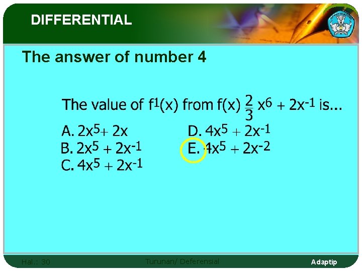 DIFFERENTIAL The answer of number 4 Hal. : 30 Turunan/ Deferensial Adaptip 