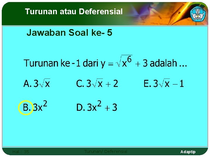 Turunan atau Deferensial Jawaban Soal ke- 5 Hal. : 35 Turunan/ Deferensial Adaptip 