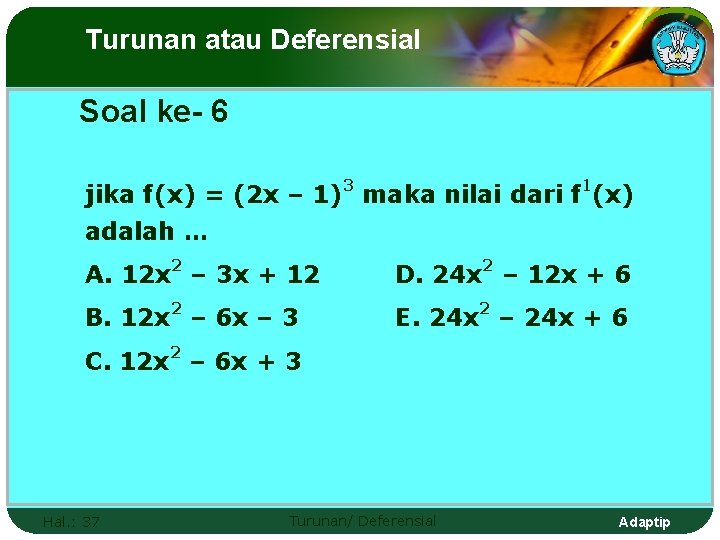 Turunan atau Deferensial Soal ke- 6 jika f(x) = (2 x – 1)3 maka