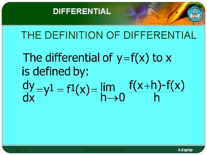 DIFFERENTIAL THE DEFINITION OF DIFFERENTIAL Hal. : 4 Turunan/ Deferensial Adaptip 