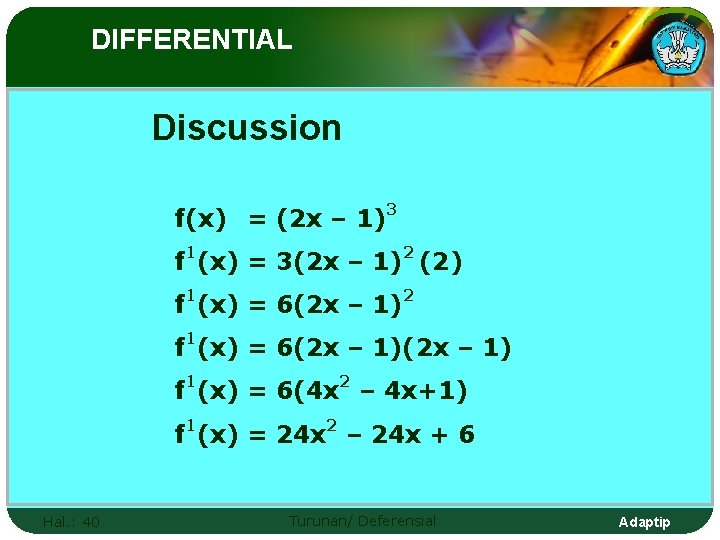 DIFFERENTIAL Discussion f(x) = (2 x – 1)3 f 1(x) = 3(2 x –