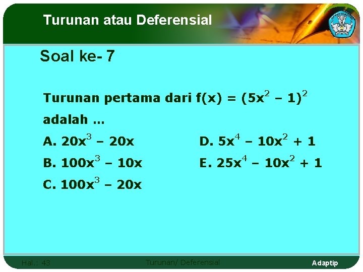 Turunan atau Deferensial Soal ke- 7 Turunan pertama dari f(x) = (5 x 2