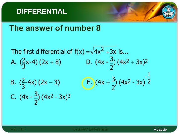 DIFFERENTIAL The answer of number 8 Hal. : 54 Turunan/ Deferensial Adaptip 