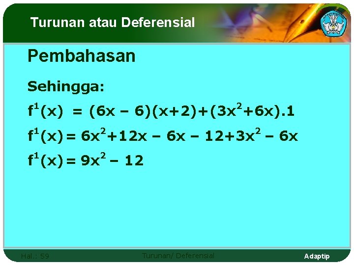 Turunan atau Deferensial Pembahasan Sehingga: 1 2 f (x) = (6 x – 6)(x+2)+(3