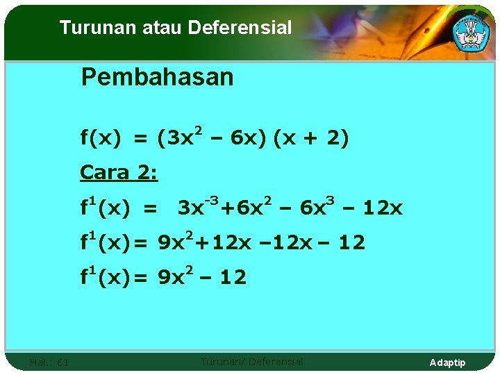 Turunan atau Deferensial Pembahasan f(x) = (3 x 2 – 6 x) (x +