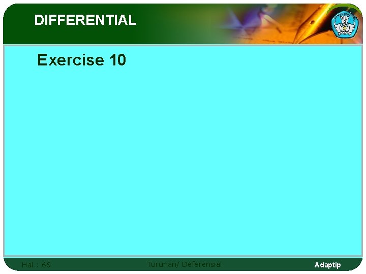 DIFFERENTIAL Exercise 10 Hal. : 66 Turunan/ Deferensial Adaptip 