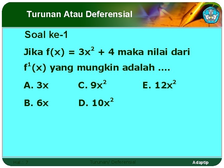 Turunan Atau Deferensial Soal ke-1 2 Jika f(x) = 3 x + 4 maka