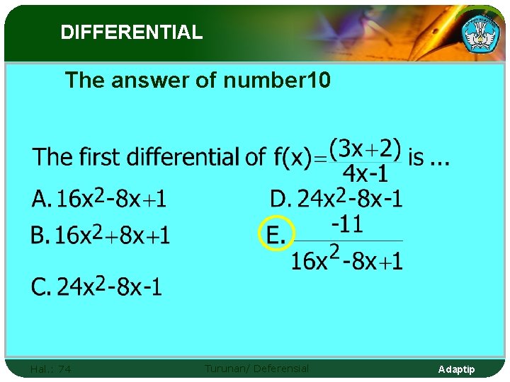 DIFFERENTIAL The answer of number 10 Hal. : 74 Turunan/ Deferensial Adaptip 