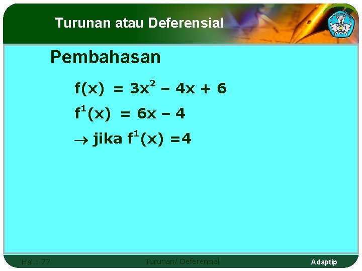 Turunan atau Deferensial Pembahasan 2 f(x) = 3 x – 4 x + 6