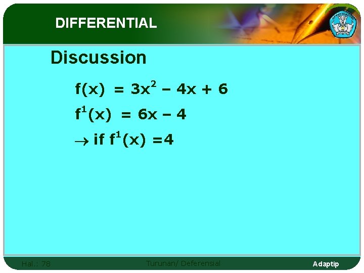 DIFFERENTIAL Discussion 2 f(x) = 3 x – 4 x + 6 1 f