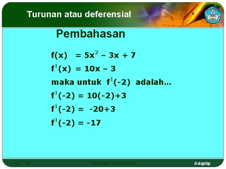 Turunan atau deferensial Pembahasan f(x) = 5 x 2 – 3 x + 7