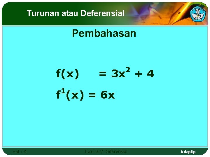 Turunan atau Deferensial Pembahasan f(x) 2 = 3 x + 4 1 f (x)