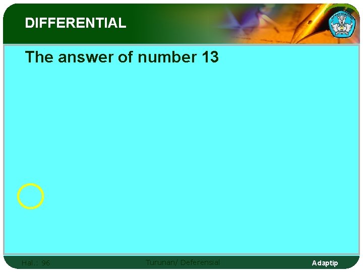 DIFFERENTIAL The answer of number 13 Hal. : 96 Turunan/ Deferensial Adaptip 