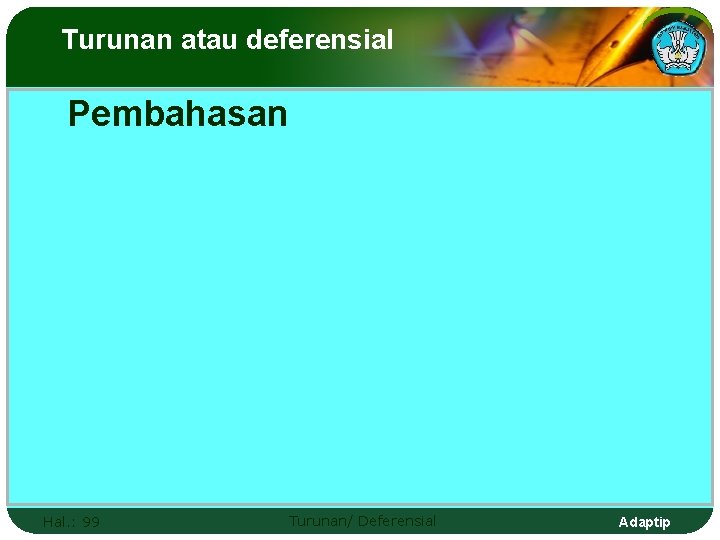 Turunan atau deferensial Pembahasan Hal. : 99 Turunan/ Deferensial Adaptip 