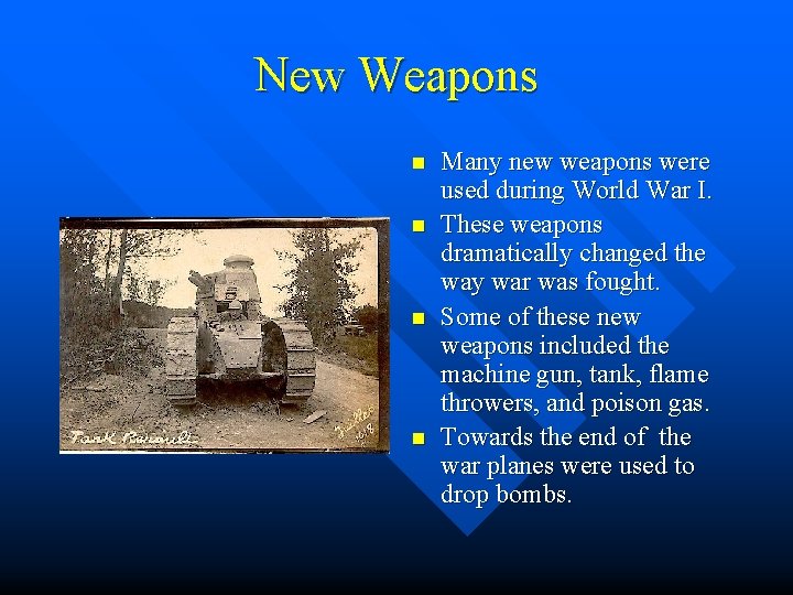 New Weapons n n Many new weapons were used during World War I. These