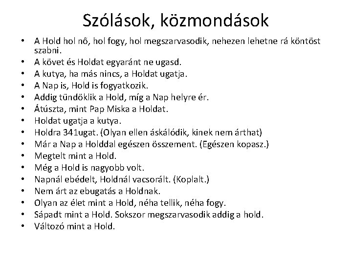Szólások, közmondások • A Hold hol nő, hol fogy, hol megszarvasodik, nehezen lehetne rá