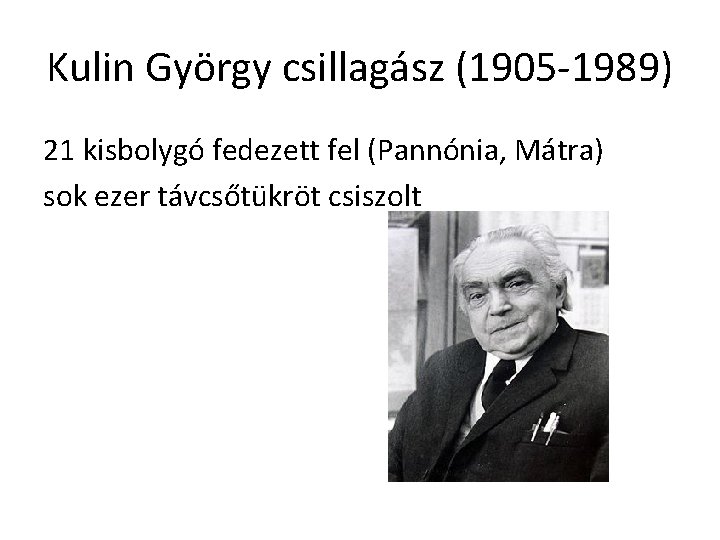 Kulin György csillagász (1905 -1989) 21 kisbolygó fedezett fel (Pannónia, Mátra) sok ezer távcsőtükröt