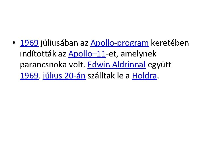  • 1969 júliusában az Apollo-program keretében indították az Apollo– 11 -et, amelynek parancsnoka