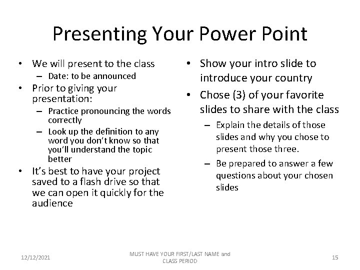 Presenting Your Power Point • We will present to the class – Date: to