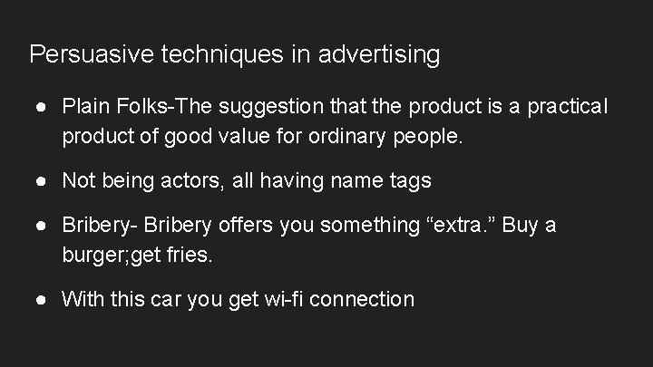Persuasive techniques in advertising ● Plain Folks-The suggestion that the product is a practical