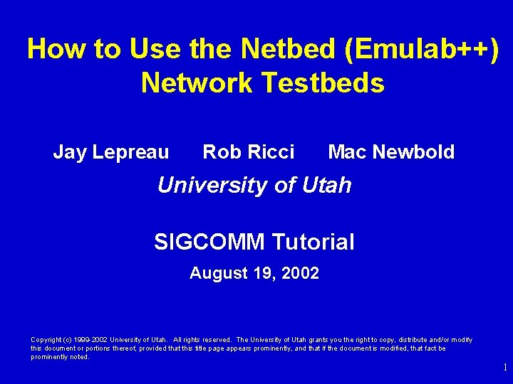 How to Use the Netbed (Emulab++) Network Testbeds Jay Lepreau Rob Ricci Mac Newbold