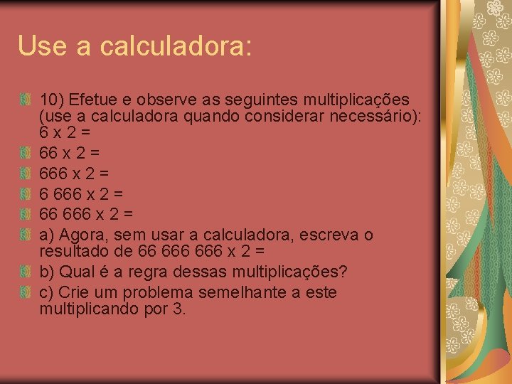 Use a calculadora: 10) Efetue e observe as seguintes multiplicações (use a calculadora quando