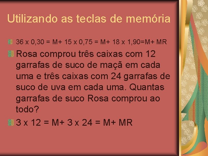 Utilizando as teclas de memória 36 x 0, 30 = M+ 15 x 0,