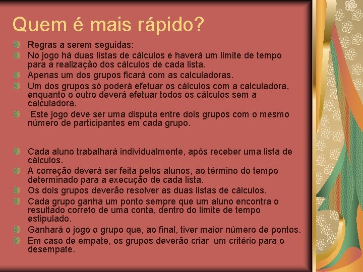 Quem é mais rápido? Regras a serem seguidas: No jogo há duas listas de