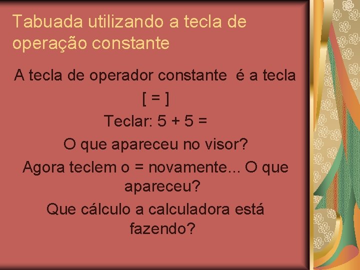 Tabuada utilizando a tecla de operação constante A tecla de operador constante é a