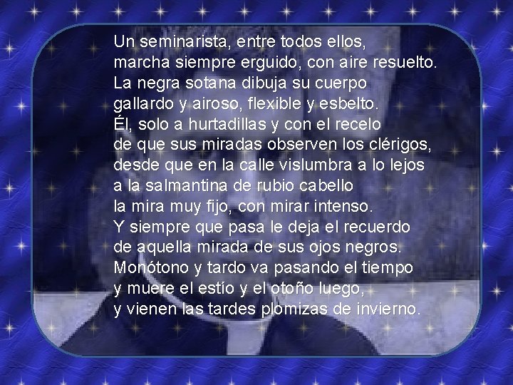 Un seminarista, entre todos ellos, marcha siempre erguido, con aire resuelto. La negra sotana Un seminarista, entre todos ellos, marcha siempre erguido, con aire resuelto. La negra sotana