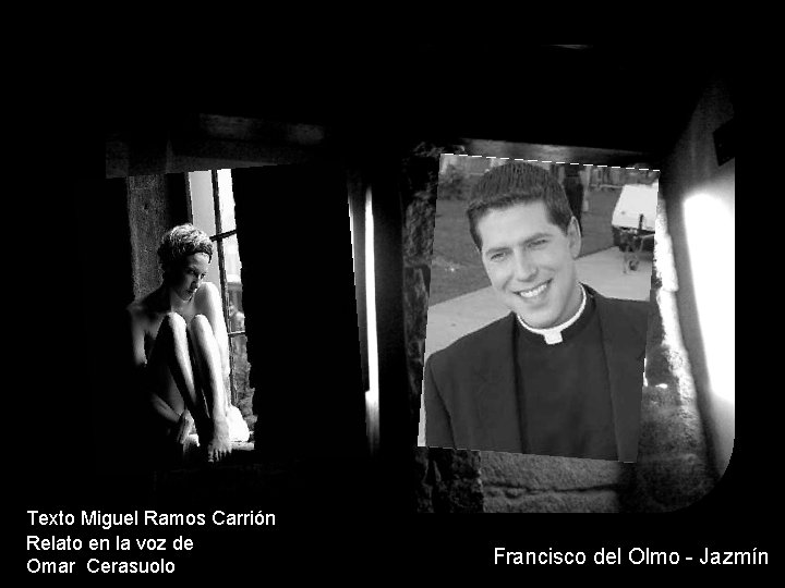 Texto Miguel Ramos Carrión Relato en la voz de Omar Cerasuolo Francisco del Olmo Texto Miguel Ramos Carrión Relato en la voz de Omar Cerasuolo Francisco del Olmo