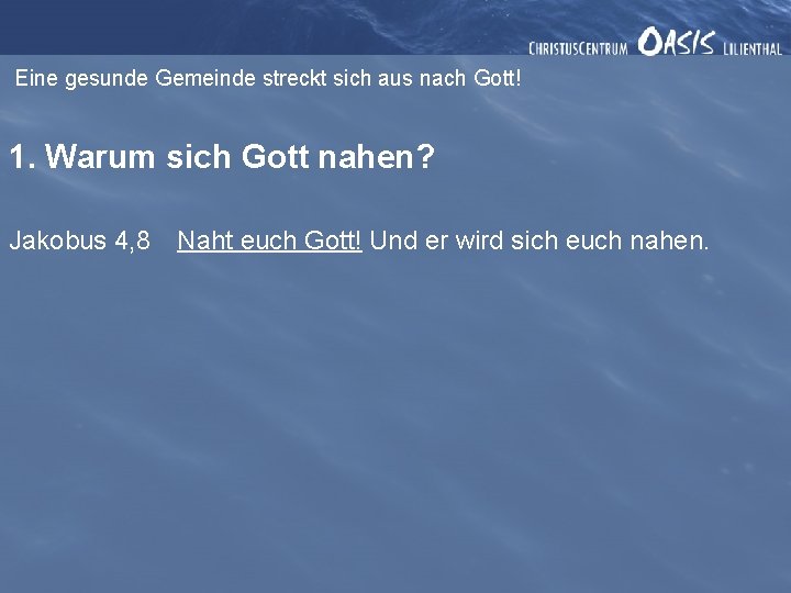 Eine gesunde Gemeinde streckt sich aus nach Gott! 1. Warum sich Gott nahen? Jakobus