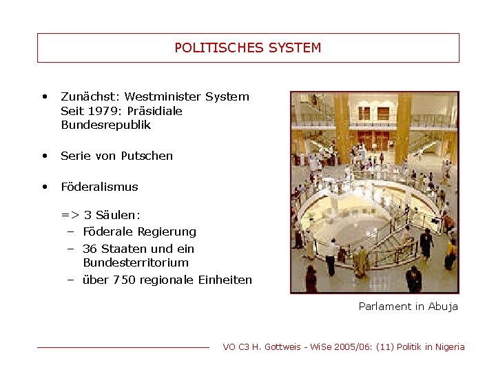POLITISCHES SYSTEM • Zunächst: Westminister System Seit 1979: Präsidiale Bundesrepublik • Serie von Putschen
