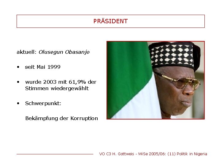 PRÄSIDENT aktuell: Olusegun Obasanjo • seit Mai 1999 • wurde 2003 mit 61, 9%