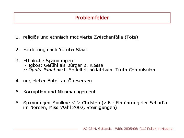 Problemfelder 1. religiös und ethnisch motivierte Zwischenfälle (Tote) 2. Forderung nach Yoruba Staat 3.