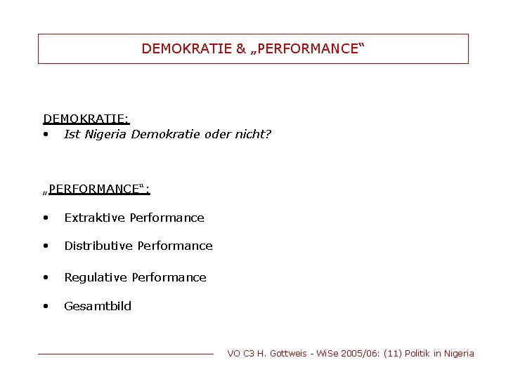 DEMOKRATIE & „PERFORMANCE“ DEMOKRATIE: • Ist Nigeria Demokratie oder nicht? „PERFORMANCE“: • Extraktive Performance