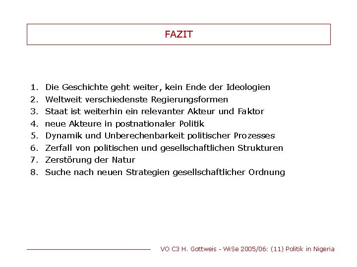 FAZIT 1. 2. 3. 4. 5. 6. 7. 8. Die Geschichte geht weiter, kein