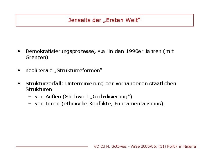 Jenseits der „Ersten Welt“ • Demokratisierungsprozesse, v. a. in den 1990 er Jahren (mit