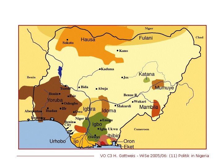 VO C 3 H. Gottweis - Wi. Se 2005/06: (11) Politik in Nigeria 