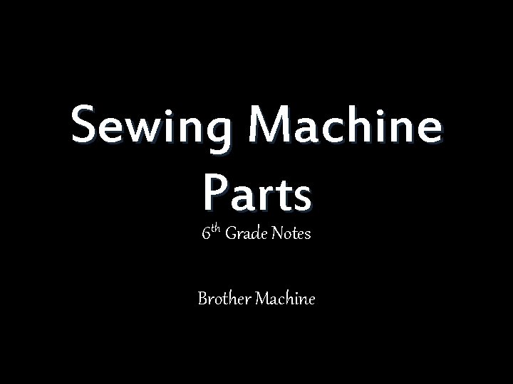 Sewing Machine Parts 6 th Grade Notes Brother Machine 