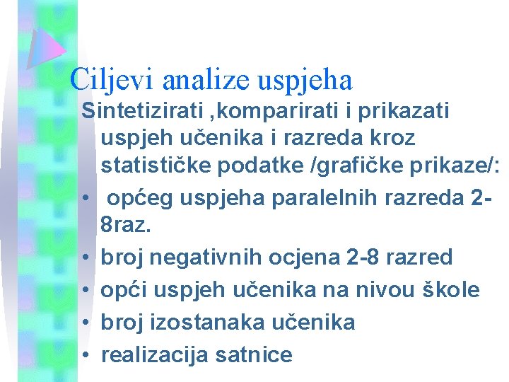 Ciljevi analize uspjeha Sintetizirati , komparirati i prikazati uspjeh učenika i razreda kroz statističke