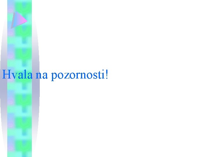 Hvala na pozornosti! 