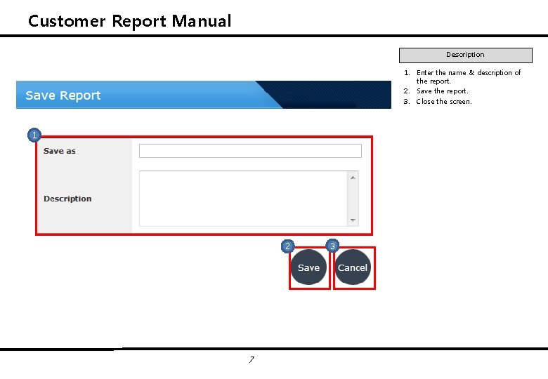 Customer Report Manual Description 1. Enter the name & description of the report. 2.