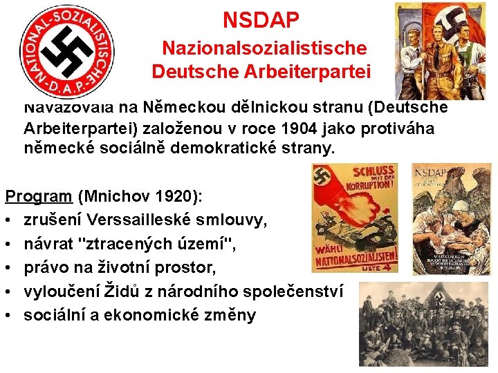 NSDAP Nazionalsozialistische Deutsche Arbeiterpartei Navazovala na Německou dělnickou stranu (Deutsche Arbeiterpartei) založenou v roce