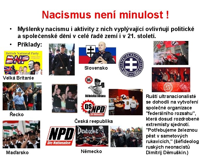 Nacismus není minulost ! • Myšlenky nacismu i aktivity z nich vyplývající ovlivňují politické