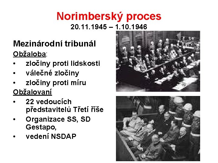 Norimberský proces 20. 11. 1945 – 1. 10. 1946 Mezinárodní tribunál Obžaloba: • zločiny