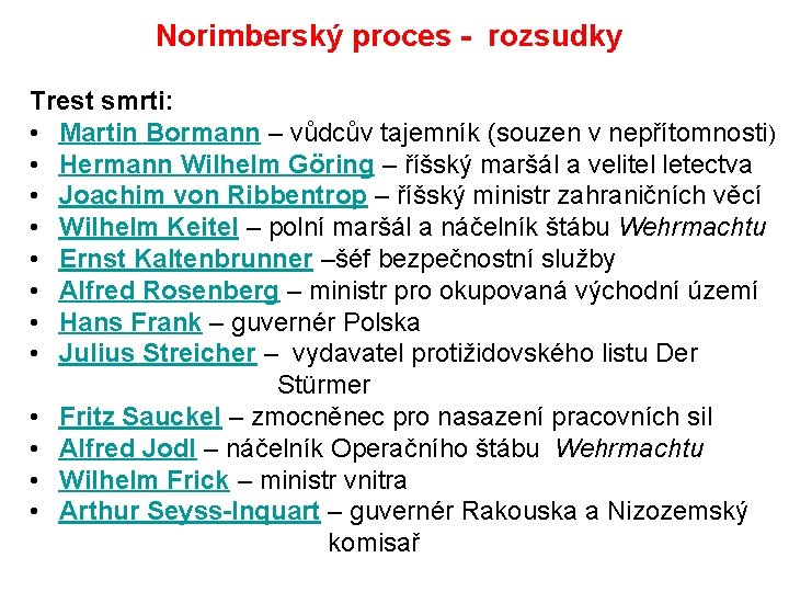 Norimberský proces - rozsudky Trest smrti: • Martin Bormann – vůdcův tajemník (souzen v